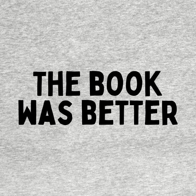 The Book Was Better - Life Quotes by BloomingDiaries